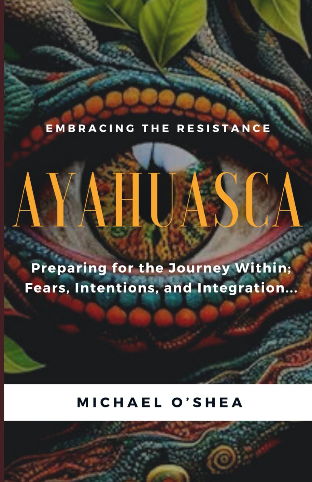 AYAHUASCA: Preparing for the Journey Within: Intentions, Fears and Integration Lifestyle