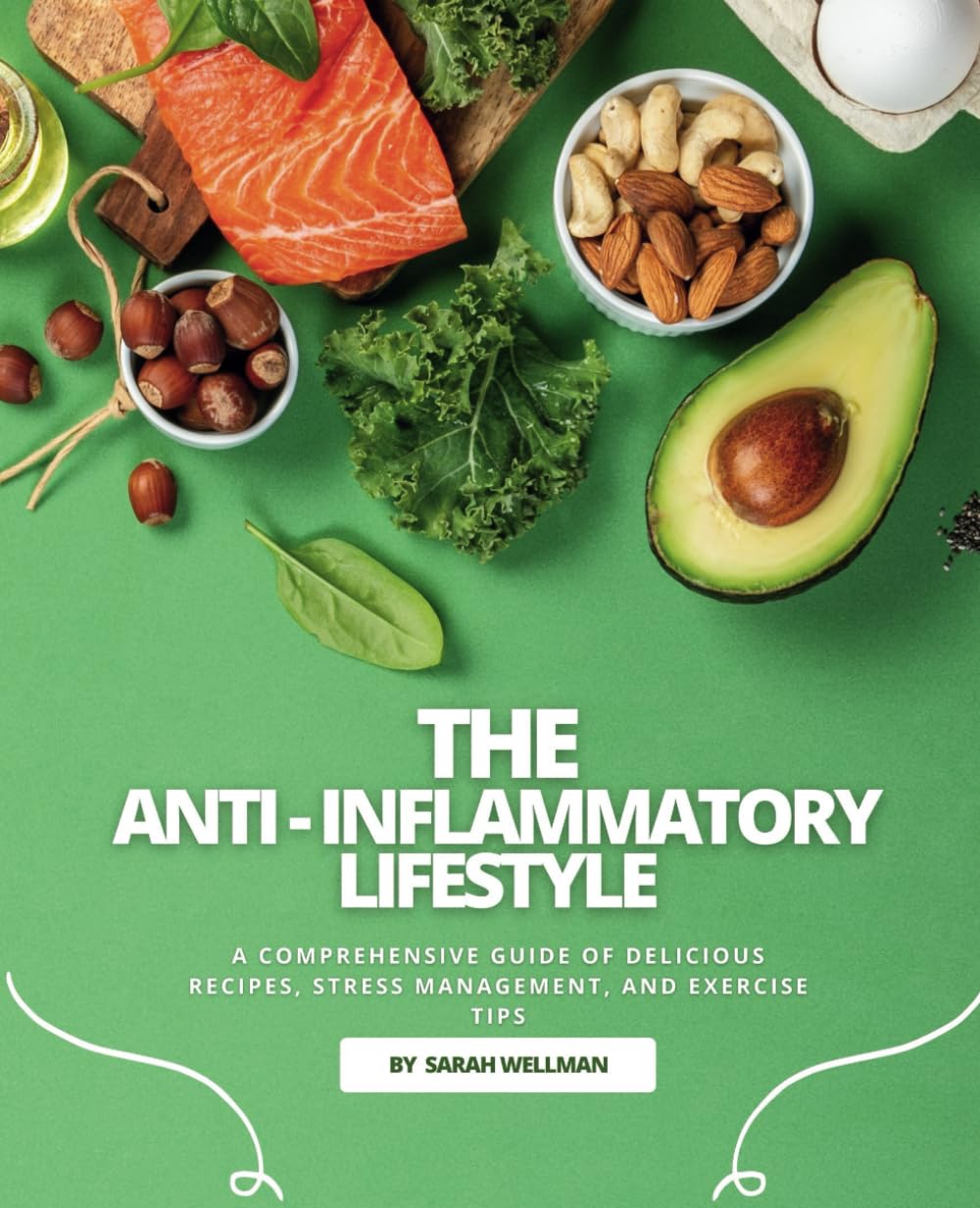 The Anti-Inflammatory Lifestyle: A Comprehensive Guide Of Delicious Recipes, Stress Management, And Exercise Tips book