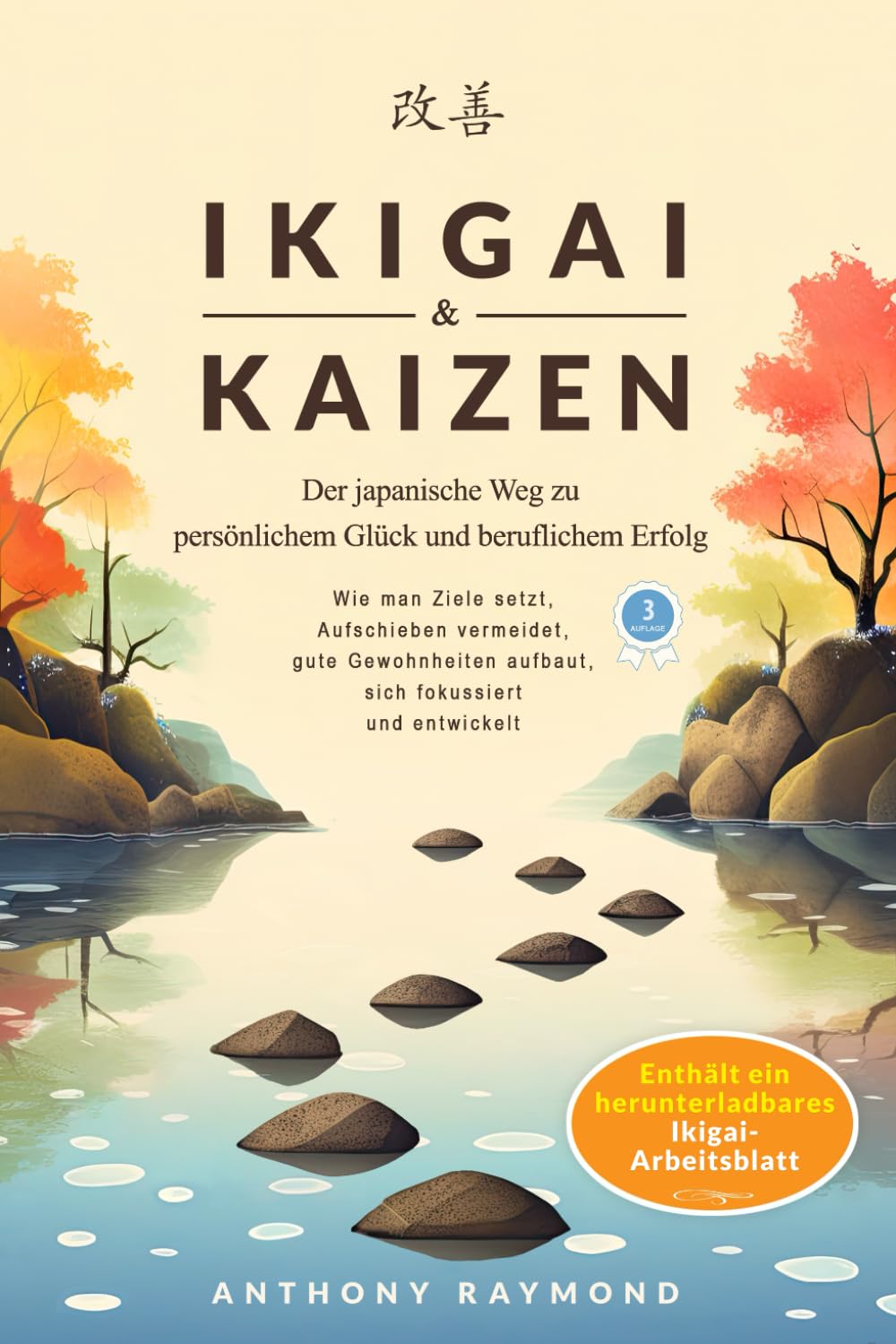 Ikigai & Kaizen: Der japanische Weg zu persönlichem Glück und beruflichem Erfolg (Wie man Ziele setzt, Aufschieben vermeidet, gute Gewohnheiten aufbaut, sich fokussiert & entwickelt) Business, Finance & Career