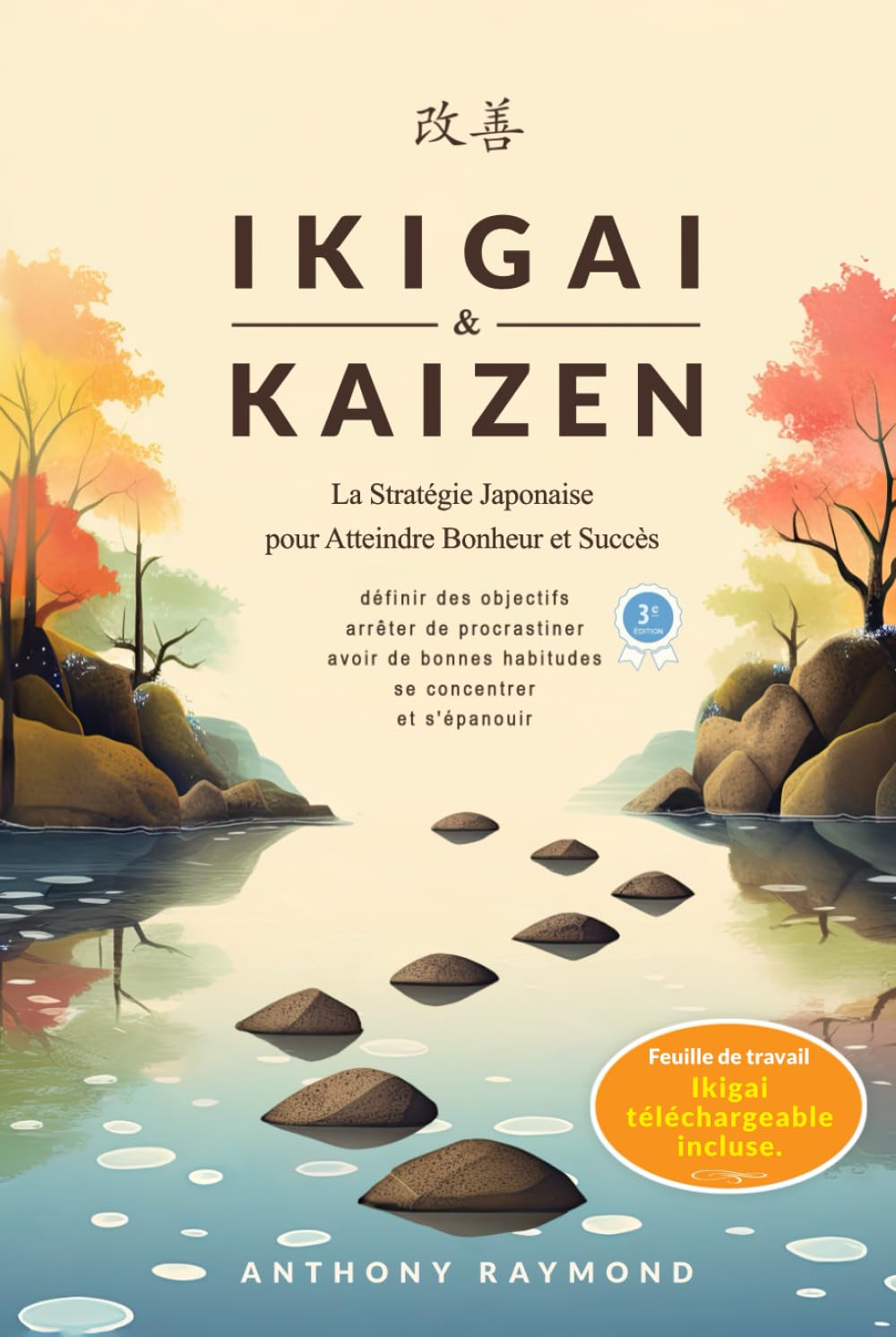 Ikigai & Kaizen: La Stratégie Japonaise pour Atteindre Bonheur et Succès (Définir des objectifs, arrêter de procrastiner, avoir de bonnes habitudes, se concentrer et s'épanouir.) book