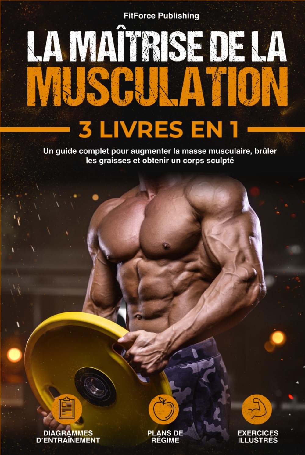 La Maîtrise de la Musculation: Un Guide Complet pour Augmenter la Masse Musculaire, Brûler les Graisses et Obtenir un Corps Sculpté + Exercices Illustrés, Diagrammes d'Entraînement et Plans de Régime. book