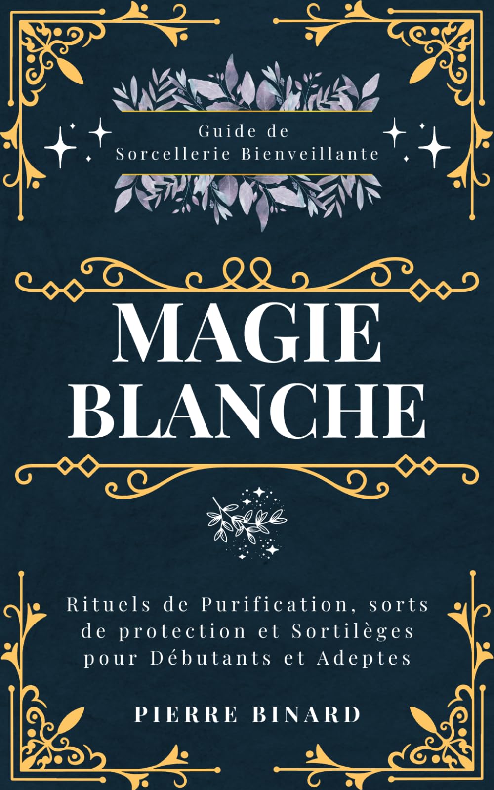 Magie Blanche: Guide de Sorcellerie Bienveillante, Rituels de Purification, sorts de protection et Sortilèges pour Débutants et Adeptes (Celestia Editions) Religion & Esotericism