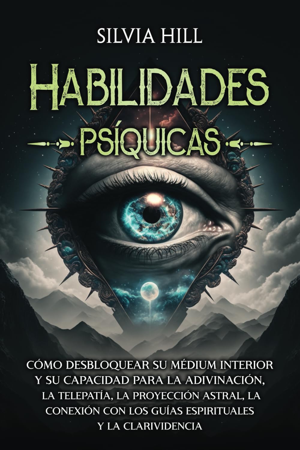 Habilidades psíquicas: Cómo desbloquear su médium interior y su capacidad para la adivinación, la telepatía, la proyección astral, la conexión con los guías espirituales y la clarividencia book