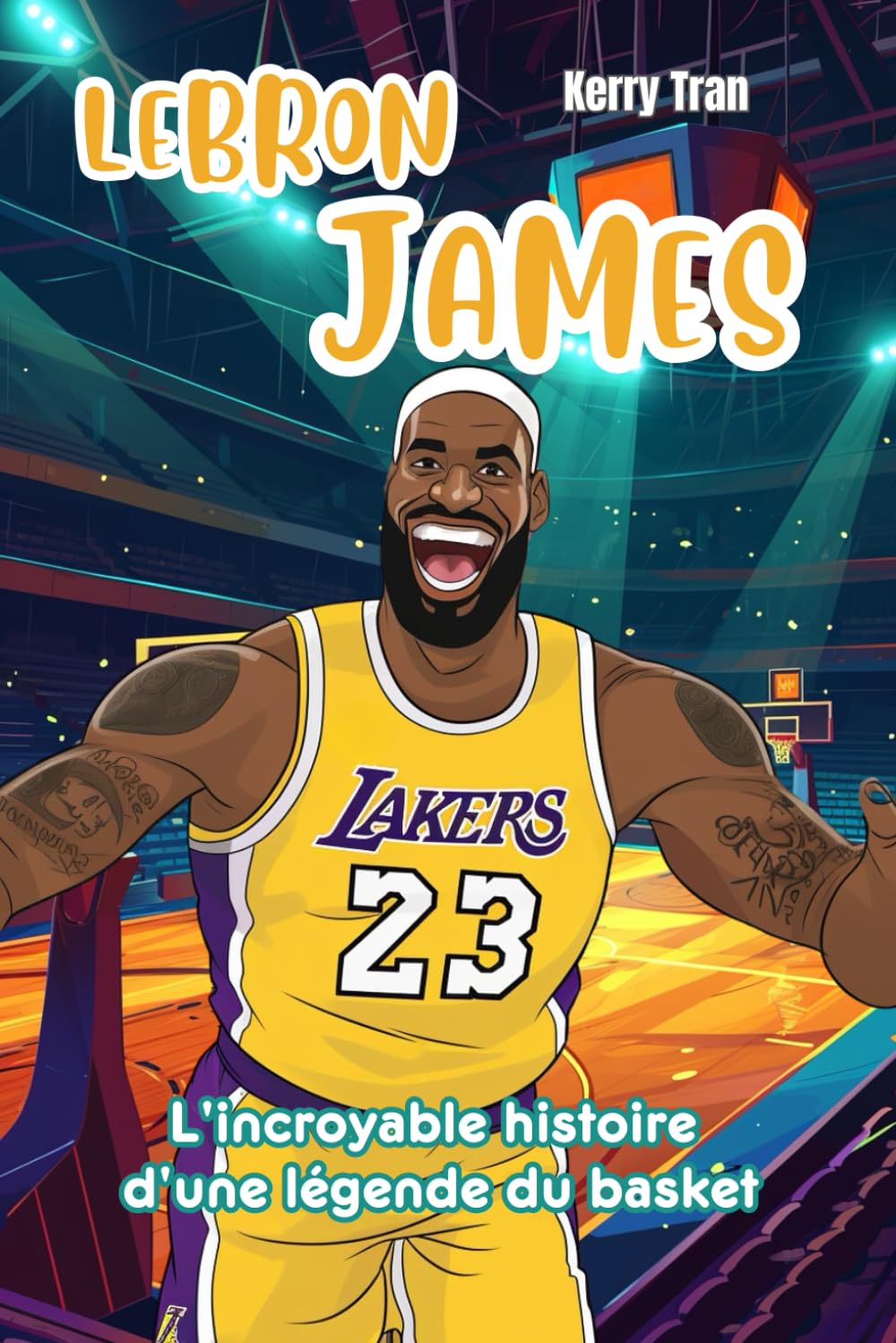 LeBron James: L'incroyable histoire d'une légende du basket: Livre de biographie illustré pour enfants Non-fiction