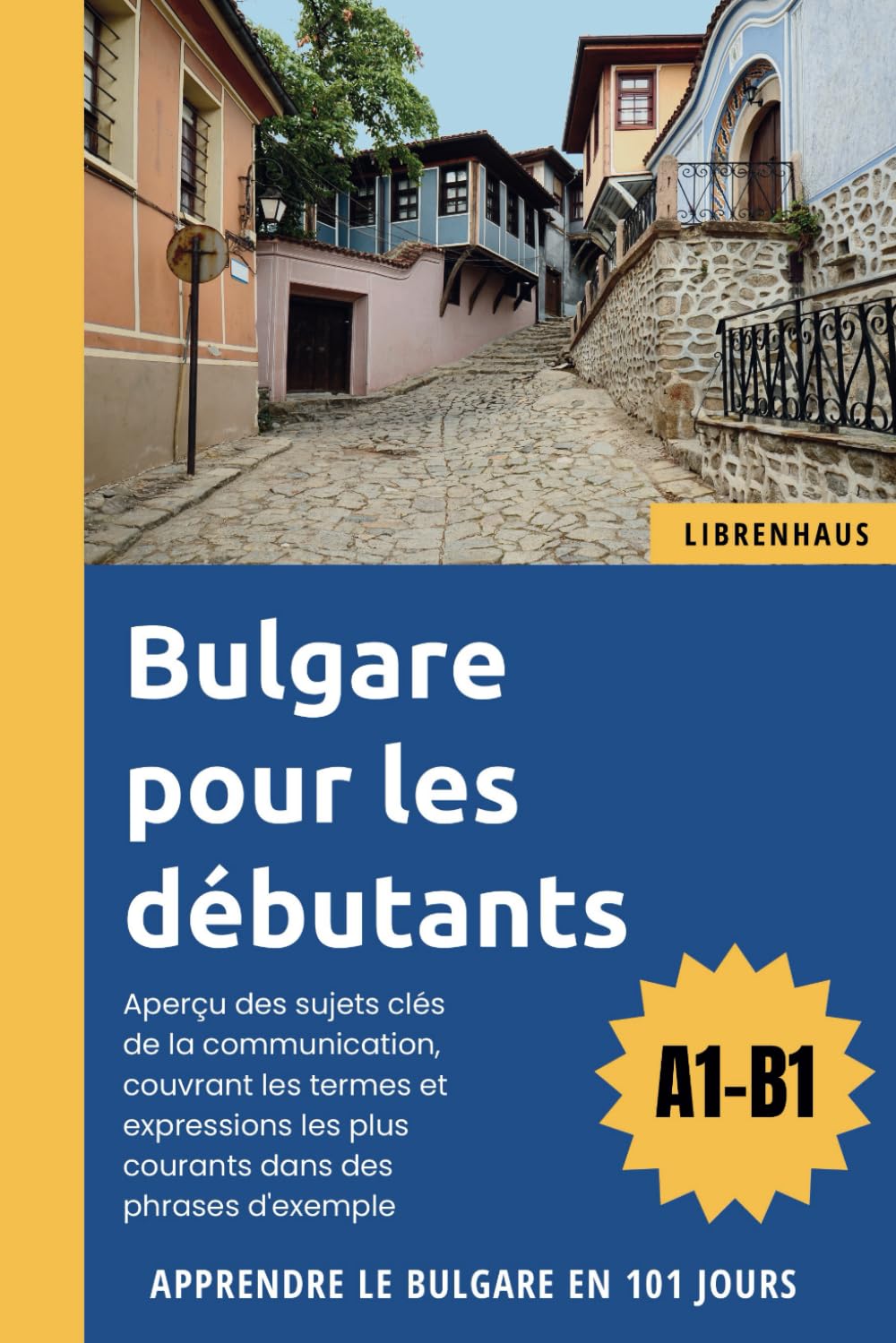 Bulgare pour les débutants: Apprendre le Bulgare en 101 jours Foreign Languages ​​& Dictionaries
