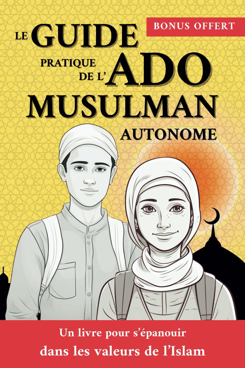 Le guide pratique de l'ado musulman autonome: Un livre pour s'épanouir dans les valeurs de l'Islam Social Sciences