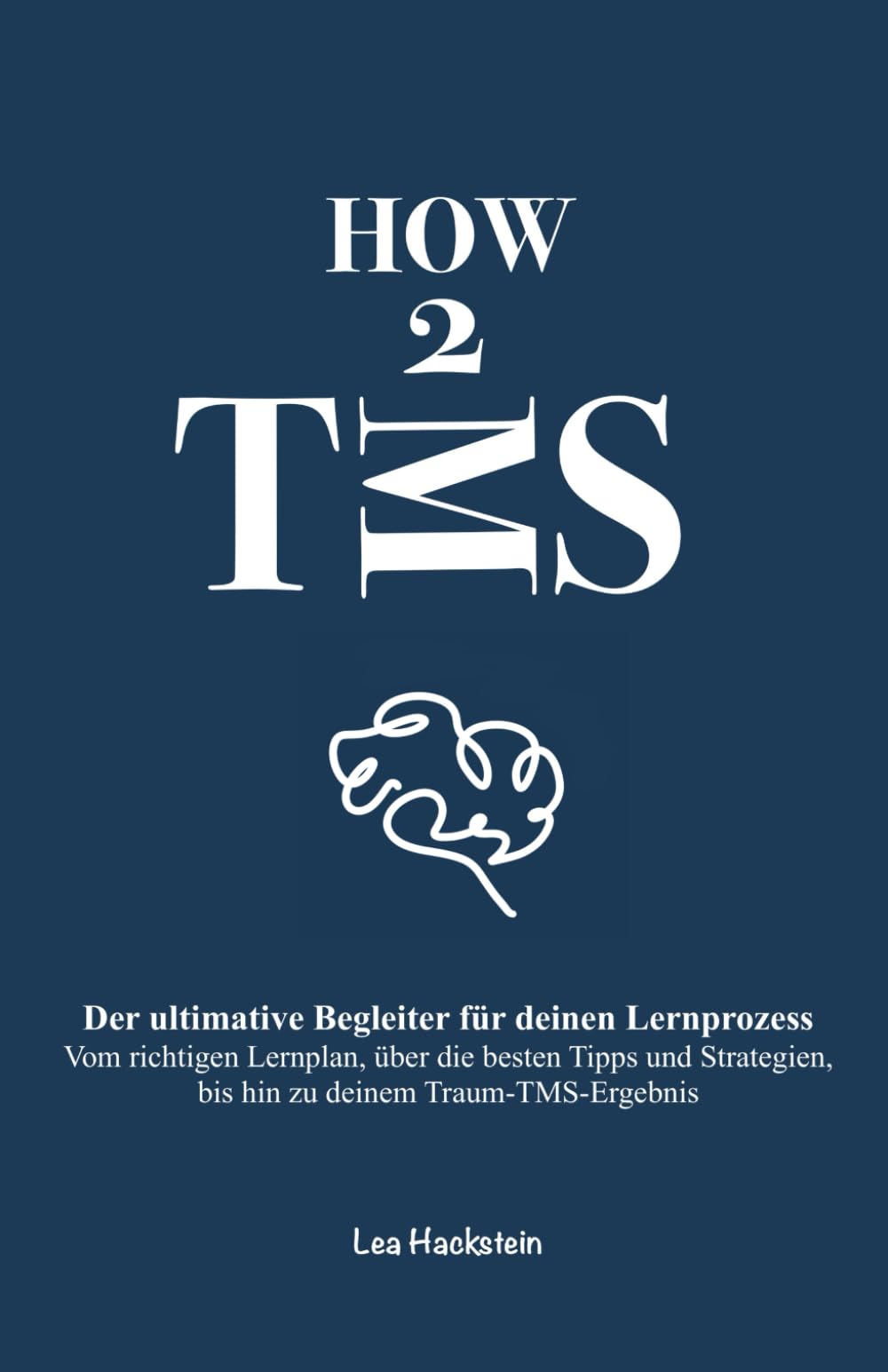 HOW 2 TMS - Der ultimative Begleiter für deinen Lernprozess: Vom optimalen Lernplan, über die besten Tipps und Strategien, bis hin zu deinem Traum-TMS-Ergebnis Medicine