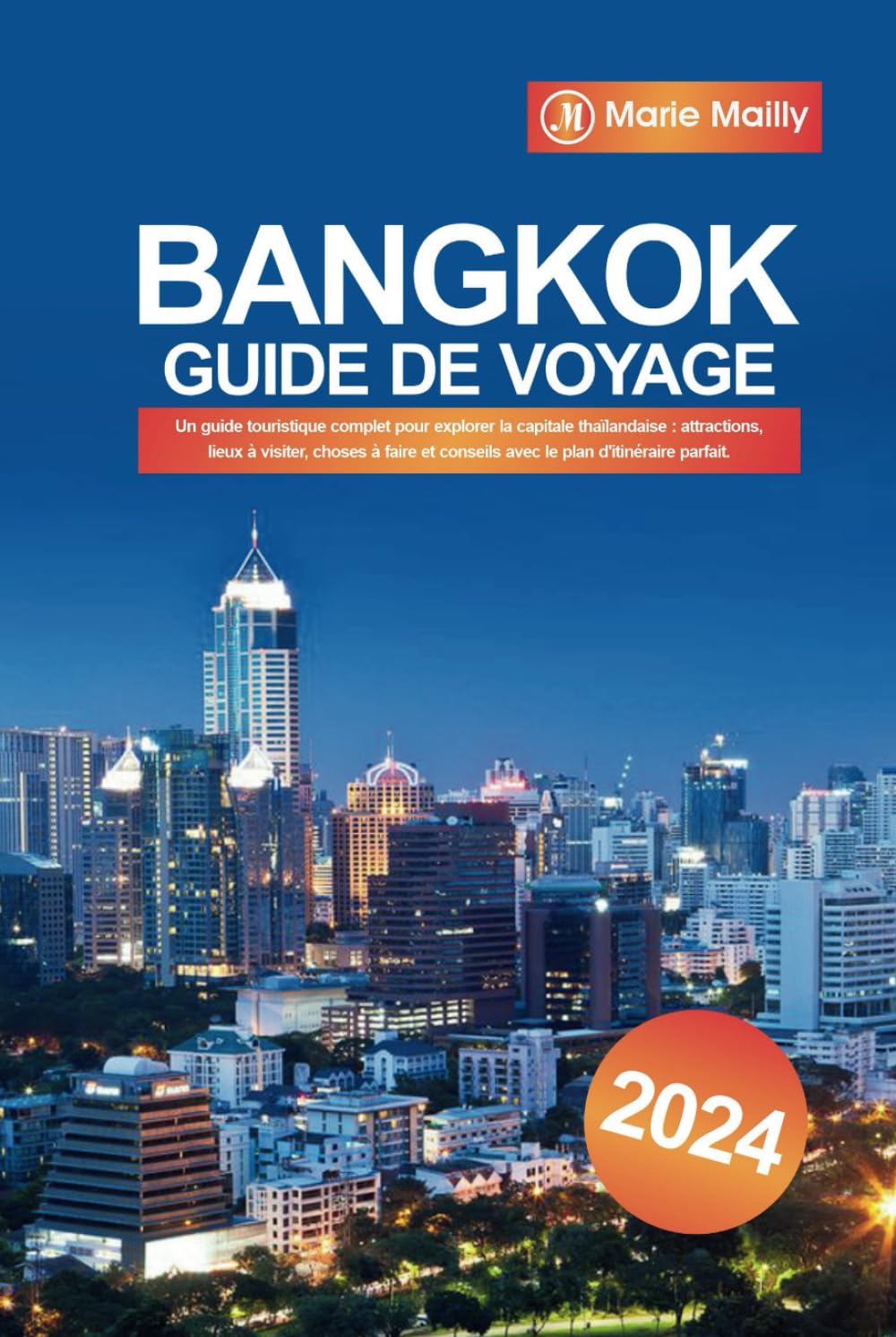Bangkok Guide de Voyage 2024: Un guide touristique complet pour explorer la capitale thaïlandaise : attractions, lieux à visiter, choses à faire et conseils avec le plan d'itinéraire parfait. book