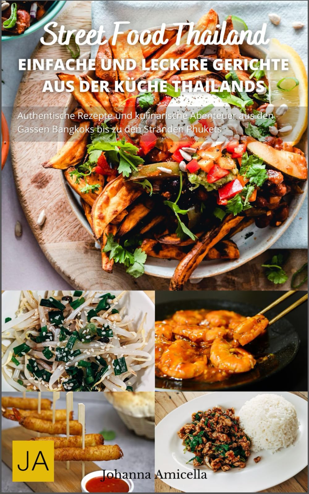 Street Food Thailand: Authentische Rezepte und kulinarische Abenteuer aus den Gassen Bangkoks bis zu den Stränden Phukets book