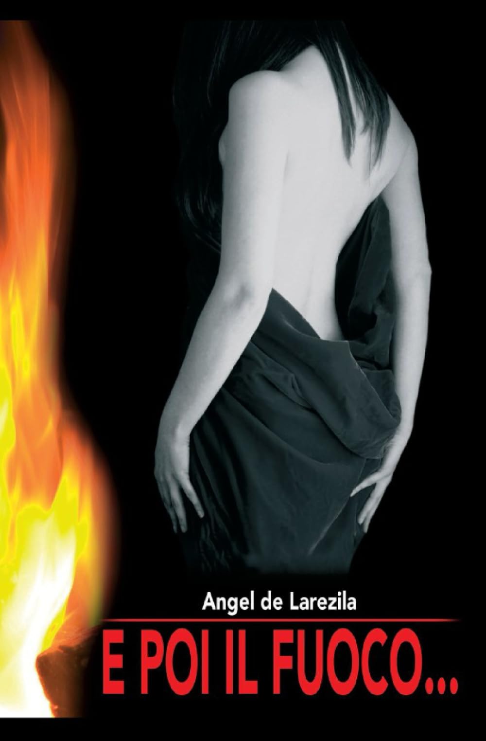 E POI IL FUOCO... di Angel De Larezila - Angelo Iellici book