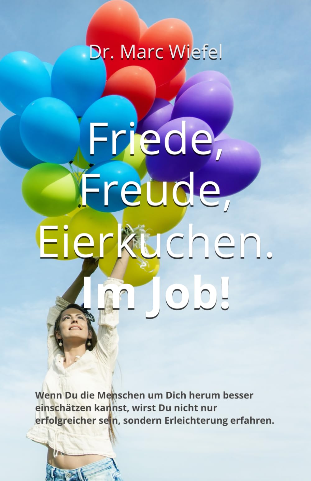 Friede, Freude, Eierkuchen. Im Job!: Ein Wegweiser für effektive Kommunikation: weniger Konflikte und Stress, mehr Freude! Medicine