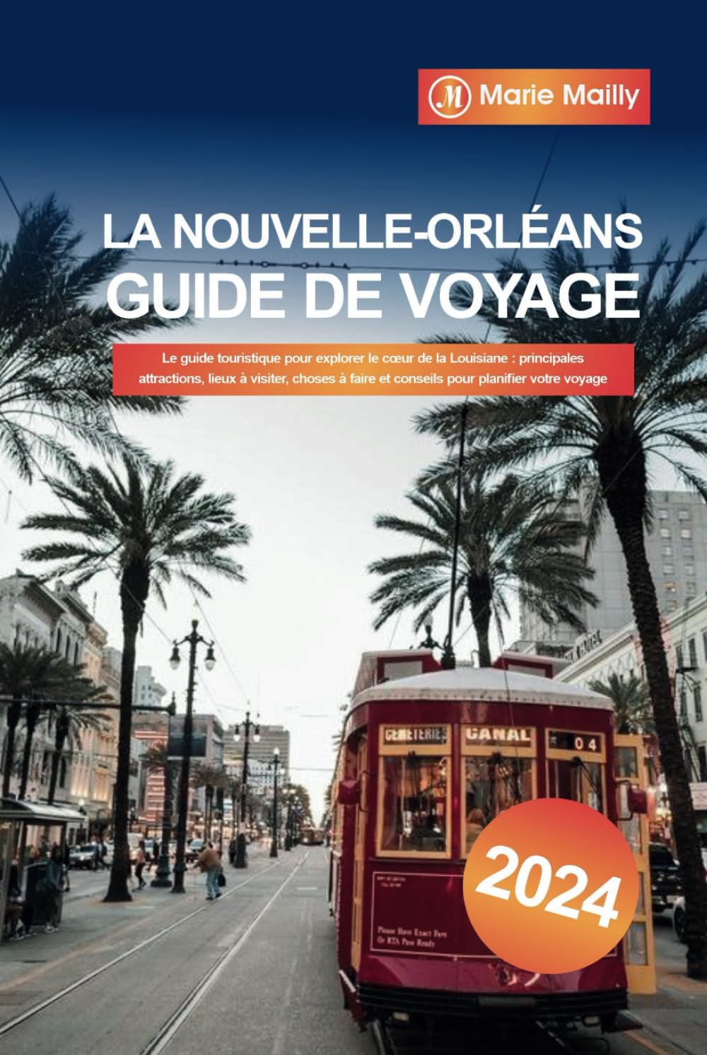 La Nouvelle-Orléans Guide de voyage 2024: Le guide touristique pour explorer le cœur de la Louisiane : principales attractions, lieux à visiter, choses à faire et conseils pour planifier votre voyage book