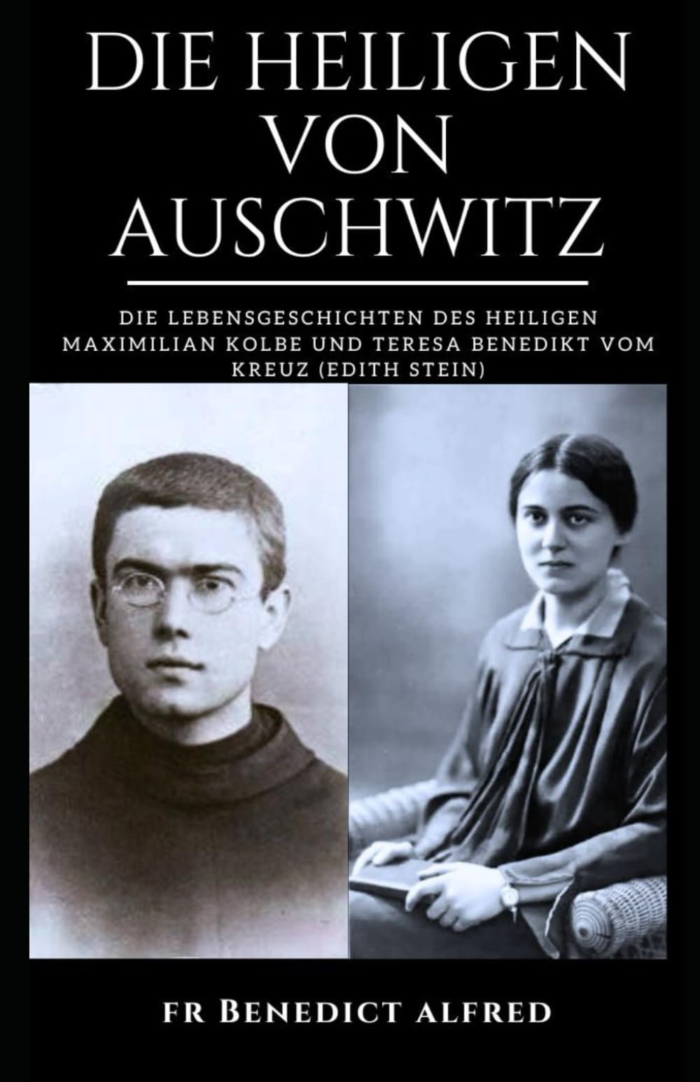 DIE HEILIGEN VON AUSCHWITZ: Die Lebensgeschichten des heiligen Maximilian Kolbe und Teresa Benedikt vom Kreuz (Edith Stein) (Catholic Prayer Book) Memories