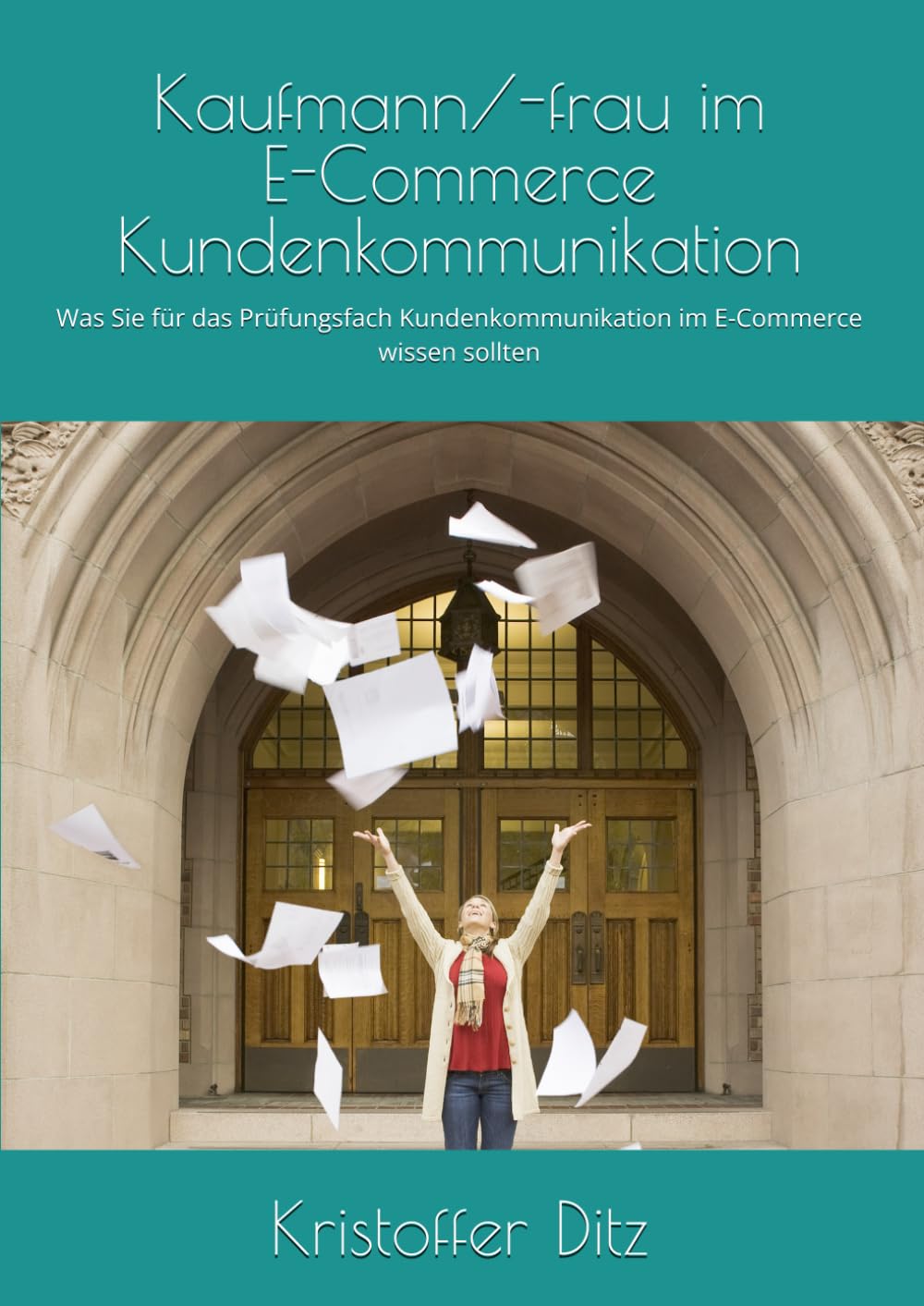 Kaufmann/-frau im E-Commerce - Kundenkommunikation: Was Sie für das Prüfungsfach Kundenkommunikation im E-Commerce wissen sollten Business, Finance & Career