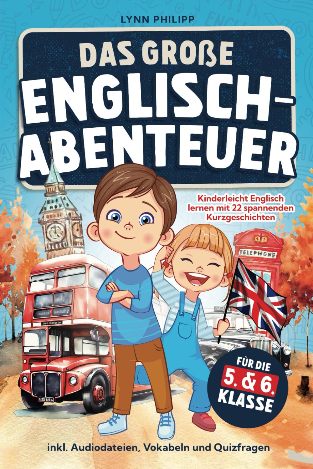 Das Große Englisch-Abenteuer: Kinderleicht Englisch lernen mit 22 spannenden Kurzgeschichten für die 5. & 6. Klasse inkl. Audiodateien, Vokabeln und Quizfragen Study Guides
