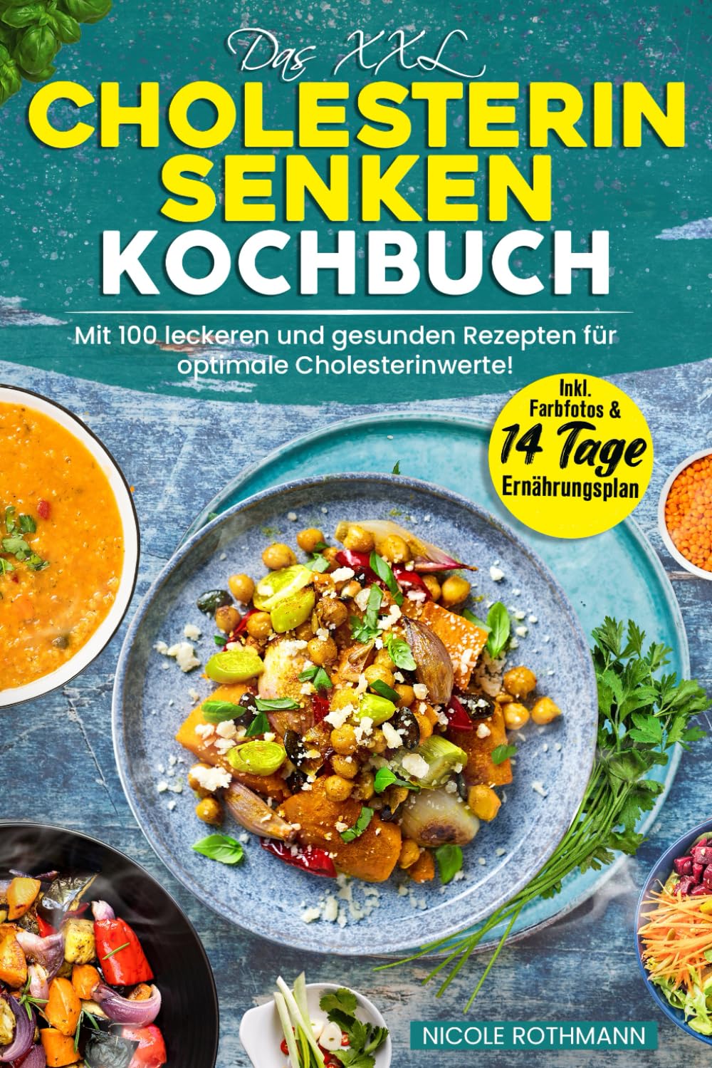 Das XXL Cholesterin senken Kochbuch: Mit 100 leckeren und gesunden Rezepten für optimale Cholesterinwerte! Inkl. Farbfotos & 14 Tage Ernährungsplan Health, Nutrition & Fitness