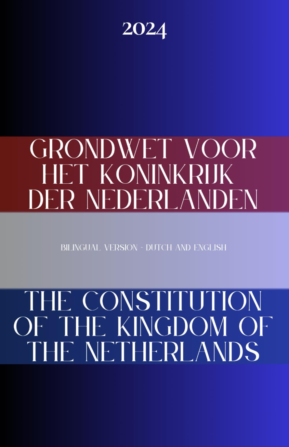 Grondwet voor het Koninkrijk der Nederlanden (in Dutch and English): 2024 - The Constitution of the Kingdom of the Netherlands Law