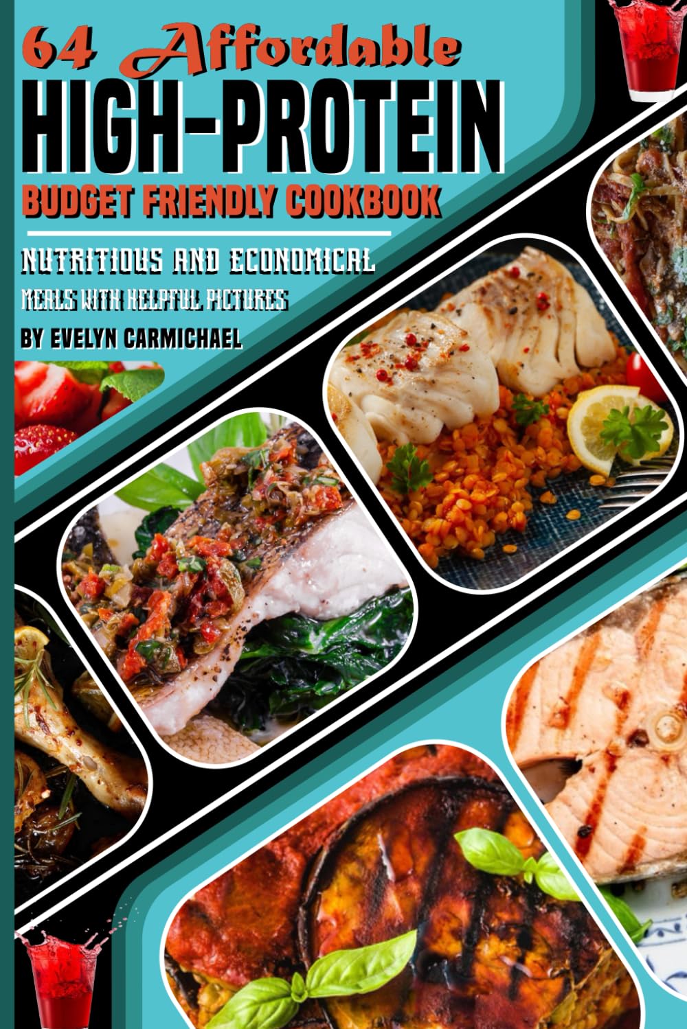 64 Affordable High-Protein Budget Friendly Cookbook: Nutritious and Economical Meals with Helpful Pictures Cooking & Enjoying