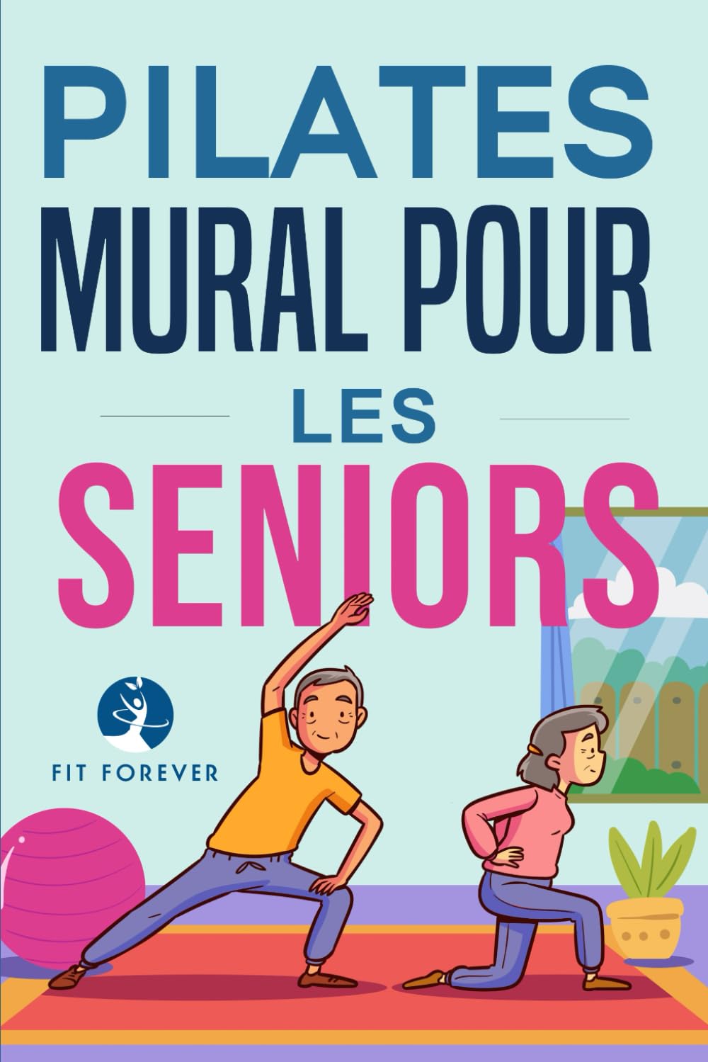 Pilates mural pour les seniors: Exercices simples à réaliser chez soi pour améliorer la souplesse, la mobilité, la posture et l'équilibre tout en favorisant un mouvement sain book