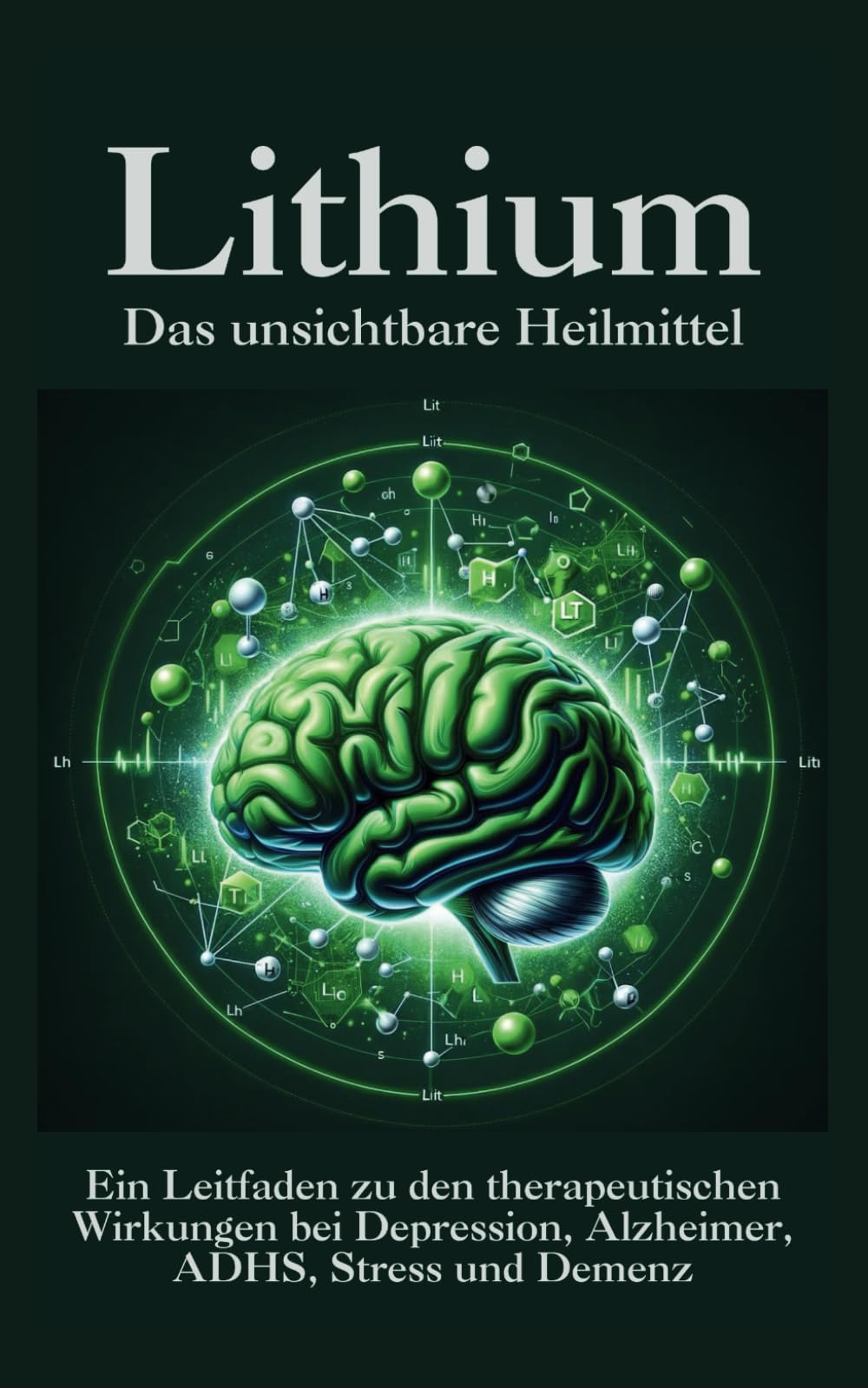 Lithium - Das unsichtbare Heilmittel: Ein Leitfaden zu den therapeutischen Wirkungen bei Depression, Alzheimer, ADHS, Stress, Ängste und Demenz Medicine