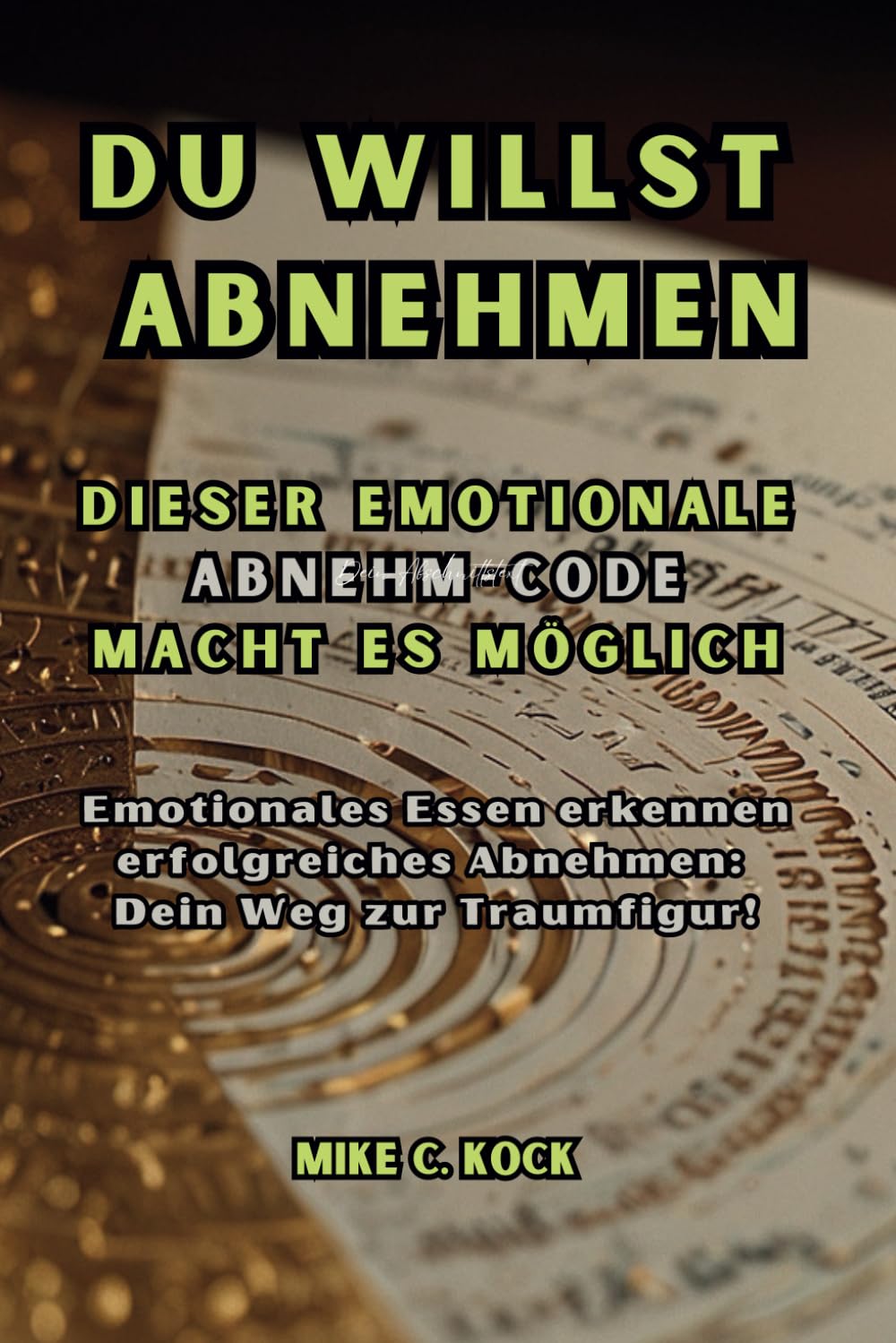 Du willst Abnehmen: Dieser emotinale Abnehm-Code macht es möglich: Emotionales Essen lösen, erfolgreiches Abnehmen: Dein Weg zur Traumfigur! Leisure, Home & Garden