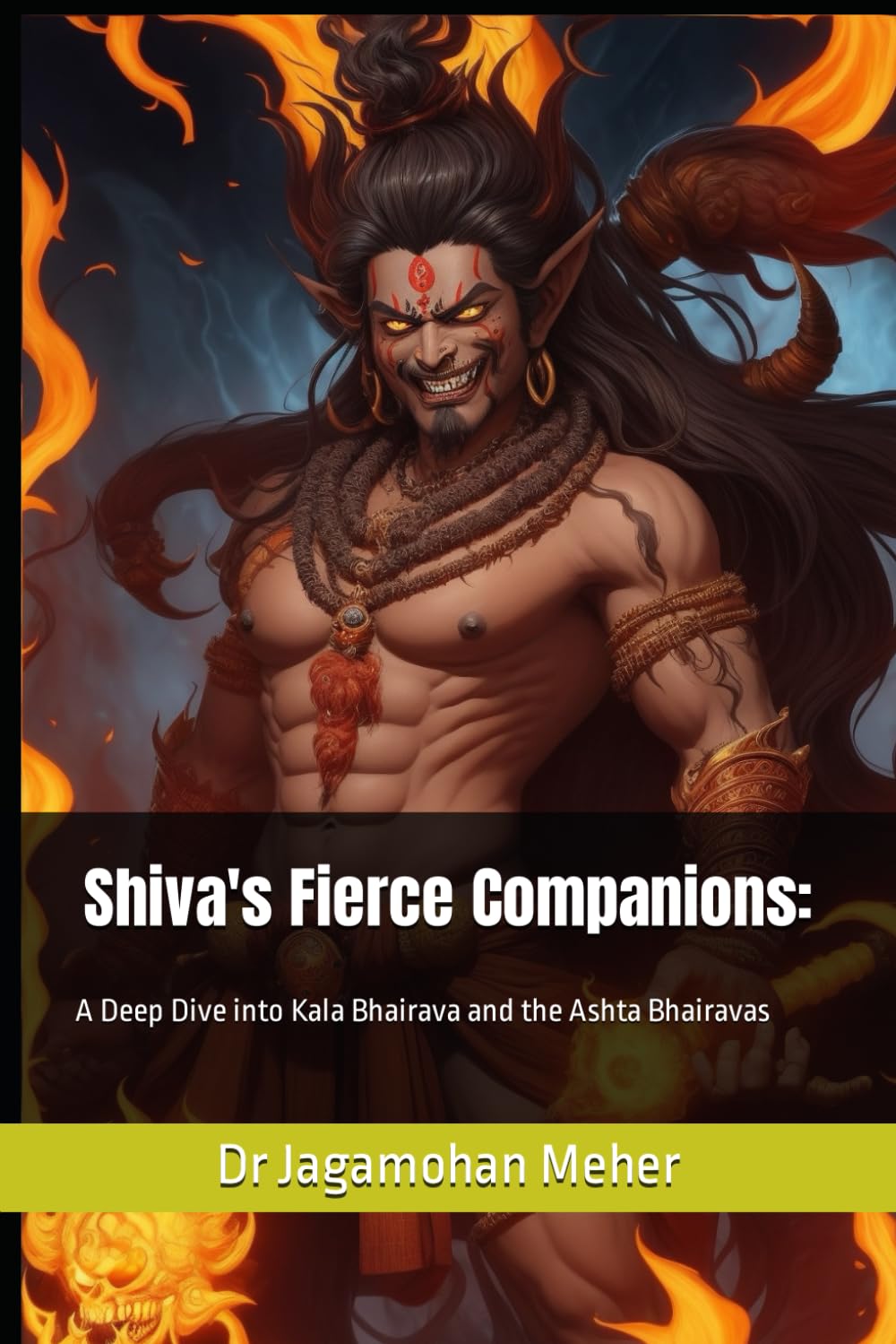 Shiva's Fierce Companions: A Deep Dive into Kala Bhairava and the Ashta Bhairavas (Bhairava: The Cosmic Guardian of Time, Band 1) Social Sciences