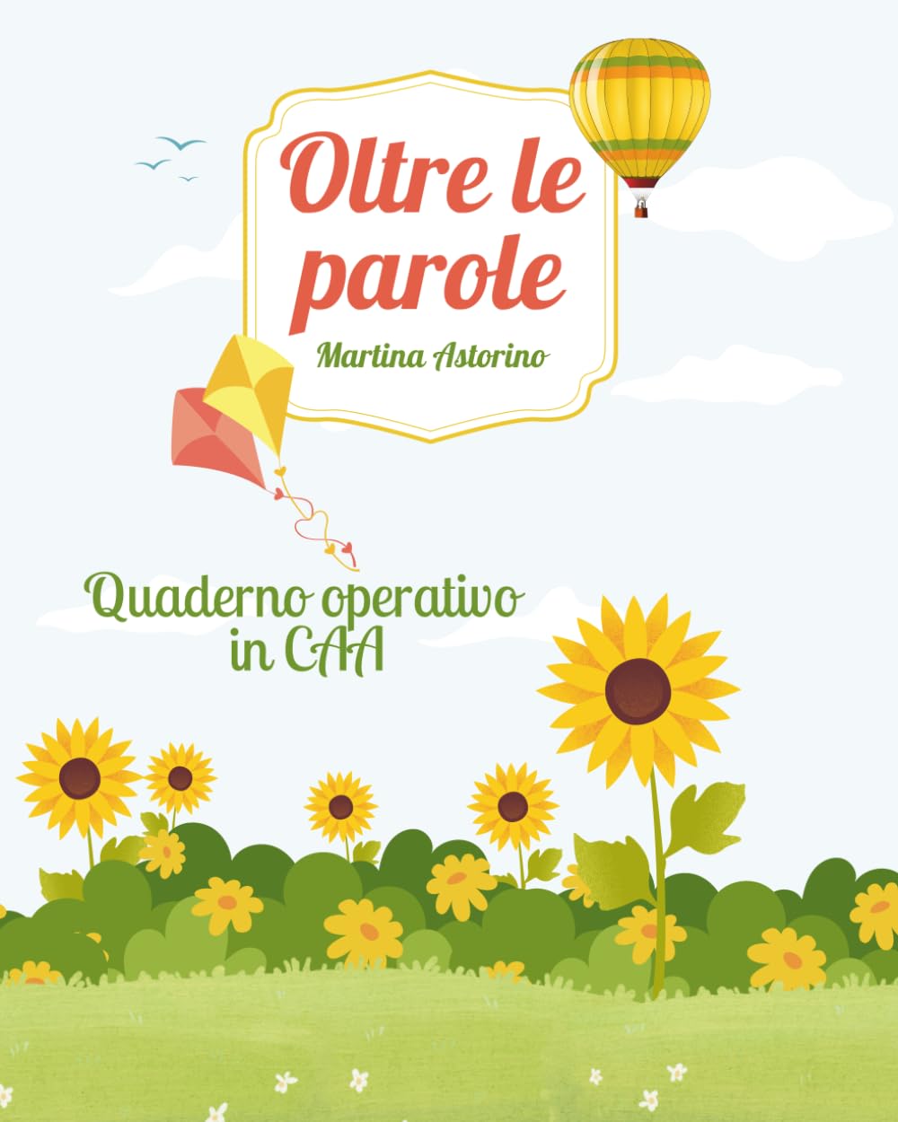 Oltre le parole: Quaderno operativo in CAA: Un viaggio tra storie e simboli con strumenti e attività inclusivi per sviluppare la comprensione e la comunicazione Non-fiction