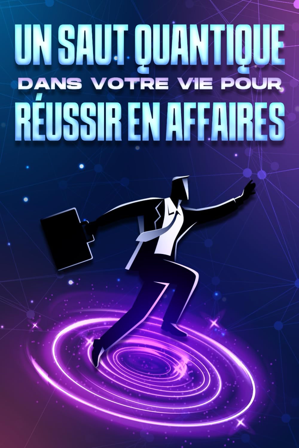 Un saut quantique dans votre vie pour réussir en affaires book