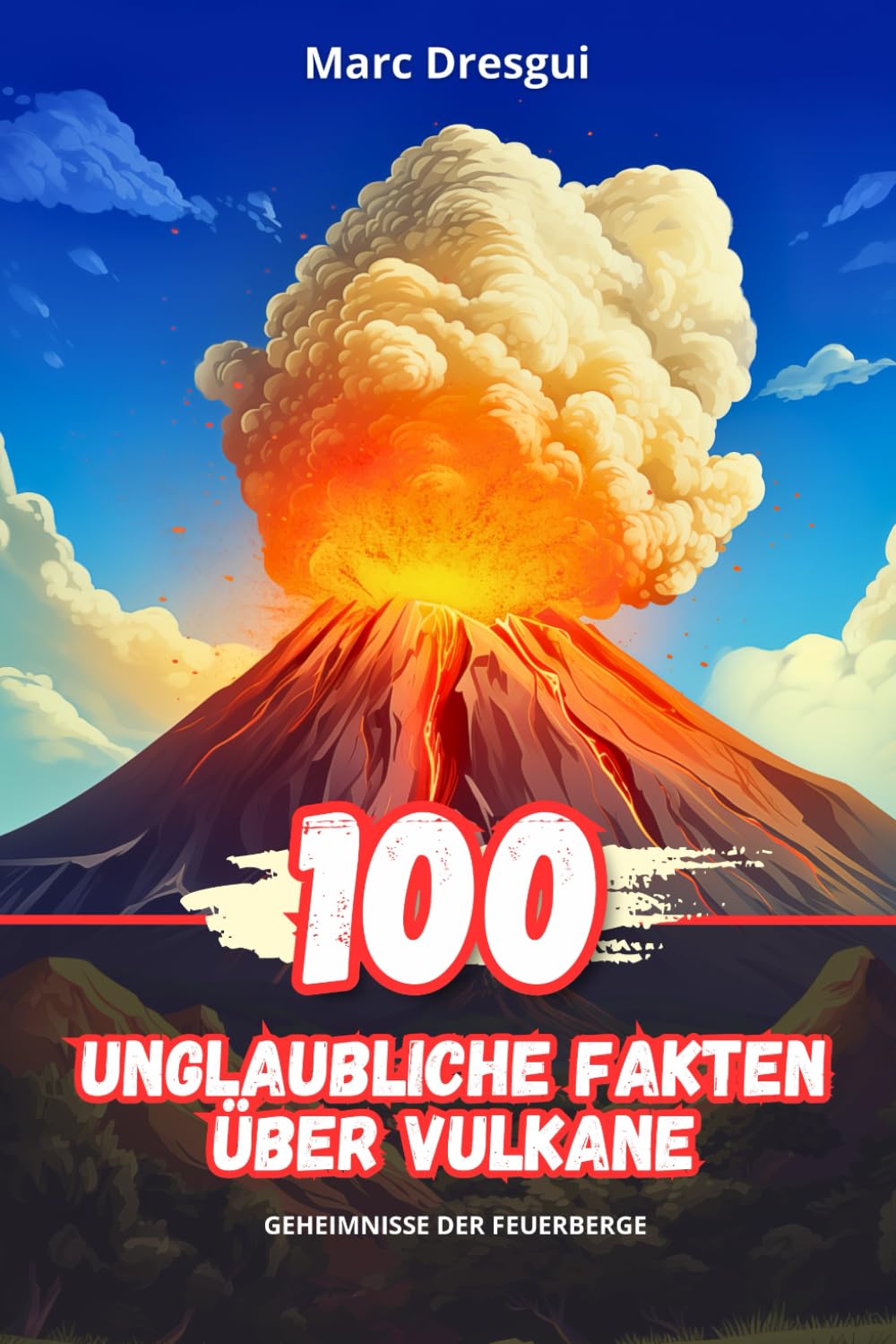 100 Unglaubliche Fakten über Vulkane: Geheimnisse der Feuerberge Non-fiction
