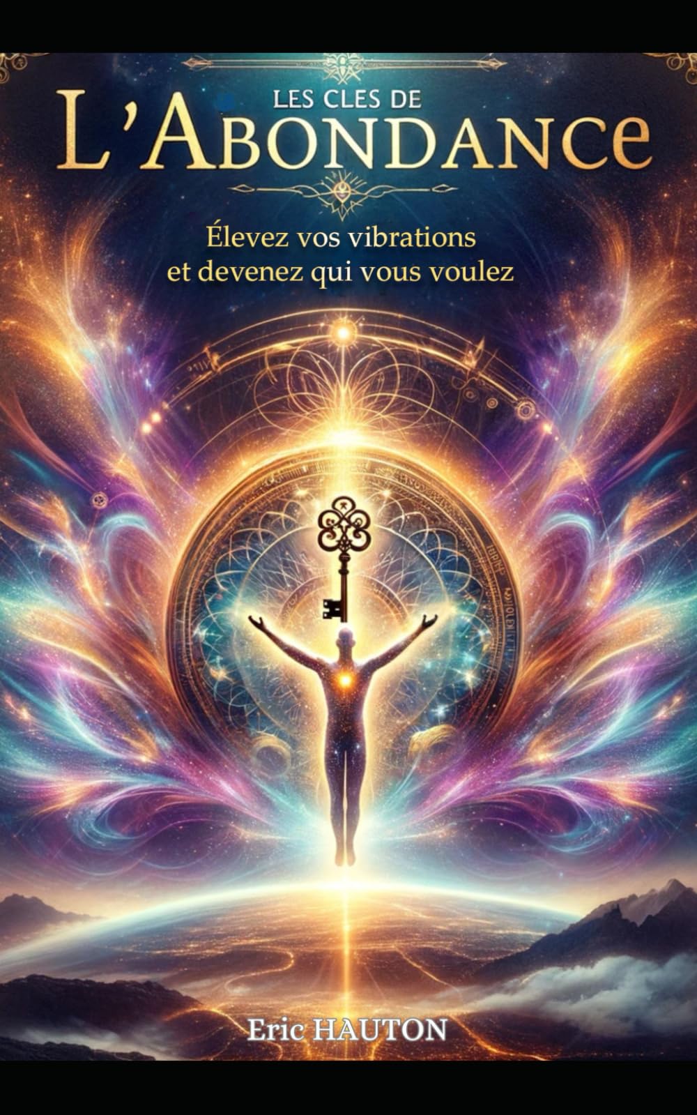 Les Clés de l'Abondance: Elevez vos vibrations et devenez qui vous voulez! book