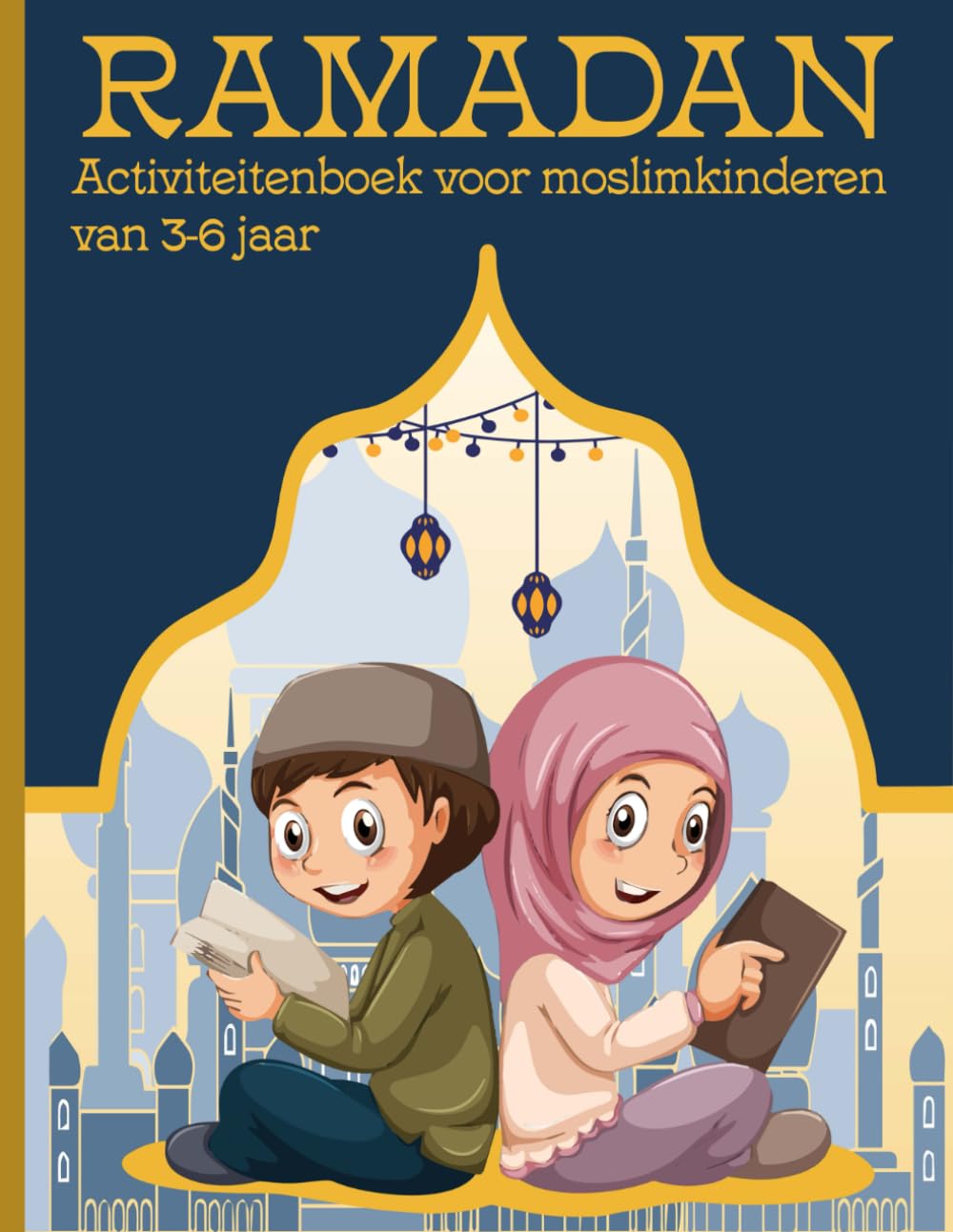 RAMADAN Activiteitenboek voor moslim kinderen van 3 - 6 jaar: Op speelse wijze leren over Ramadan en vaardigheden ontwikkelen book