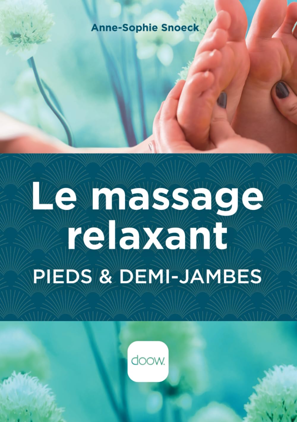 Le massage relaxant pieds et demi-jambes: Guide massage et bien-être book