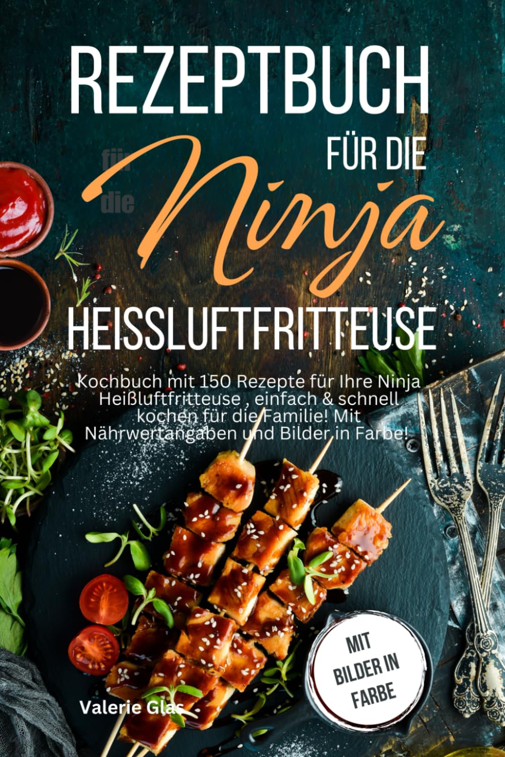 Rezeptbuch für die Ninja Heißluftfritteuse: Kochbuch mit 150 Rezepte für Ihre Heißluftfritteuse, einfach & schnell kochen für die Familie! Mit Nährwertangaben ... Bilder in Farbe! book