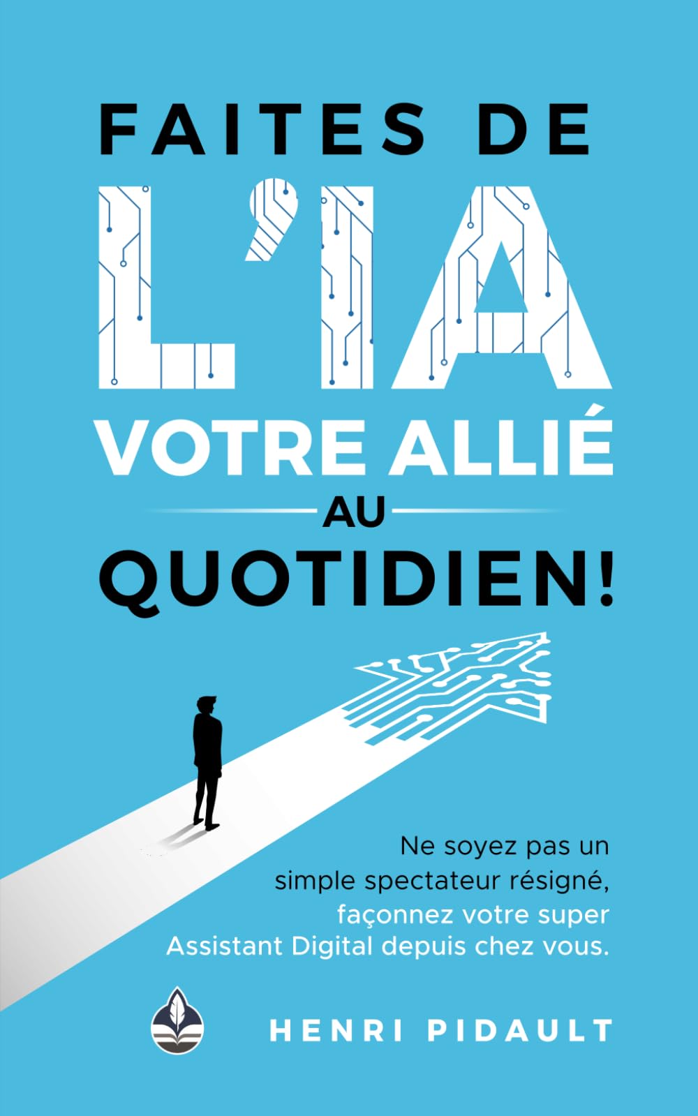 Faites de l’IA votre allié au quotidien !: Ne soyez pas un simple spectateur résigné, façonnez votre super Assistant Digital depuis chez vous. Computer Science