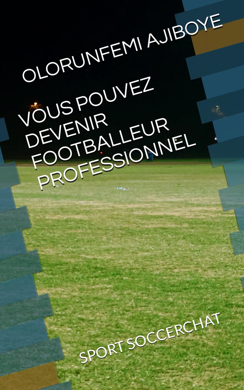 VOUS POUVEZ DEVENIR FOOTBALLEUR PROFESSIONNEL: SPORT SOCCERCHAT book