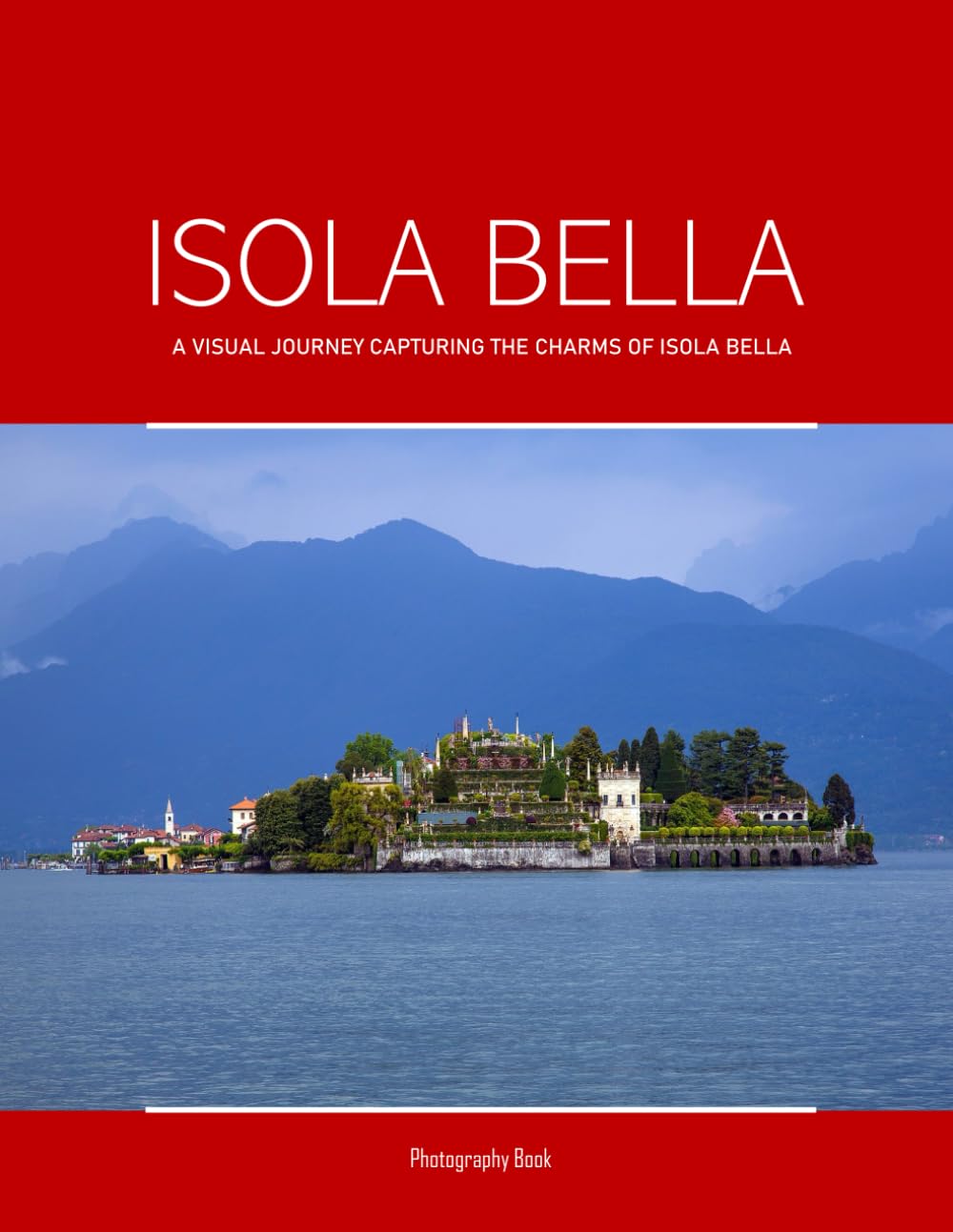 Isola Bella: A Visual Journey Capturing The Charms Of Isola Bella - Coffee Table Picture Book or Perfect Gift for tourism & travel lovers.....Relaxing & Meditation. Business, Finance & Career