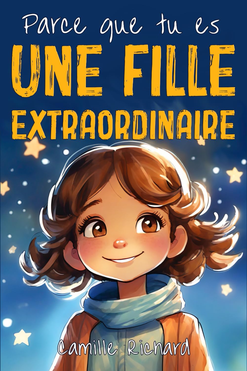 Parce que tu es une fille extraordinaire: Histoires Motivantes de Confiance en Soi, de Force Intérieure et de Courage (Histoires inspirantes de courage, d'amitié, de respect, de persévérance...) Non-fiction