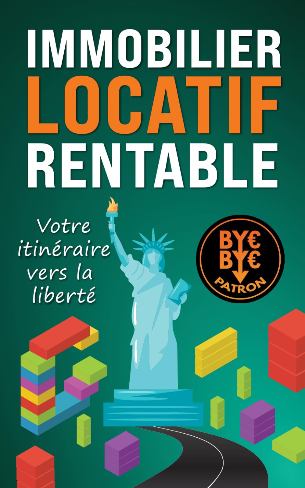 Immobilier locatif rentable : Votre itinéraire vers la liberté book