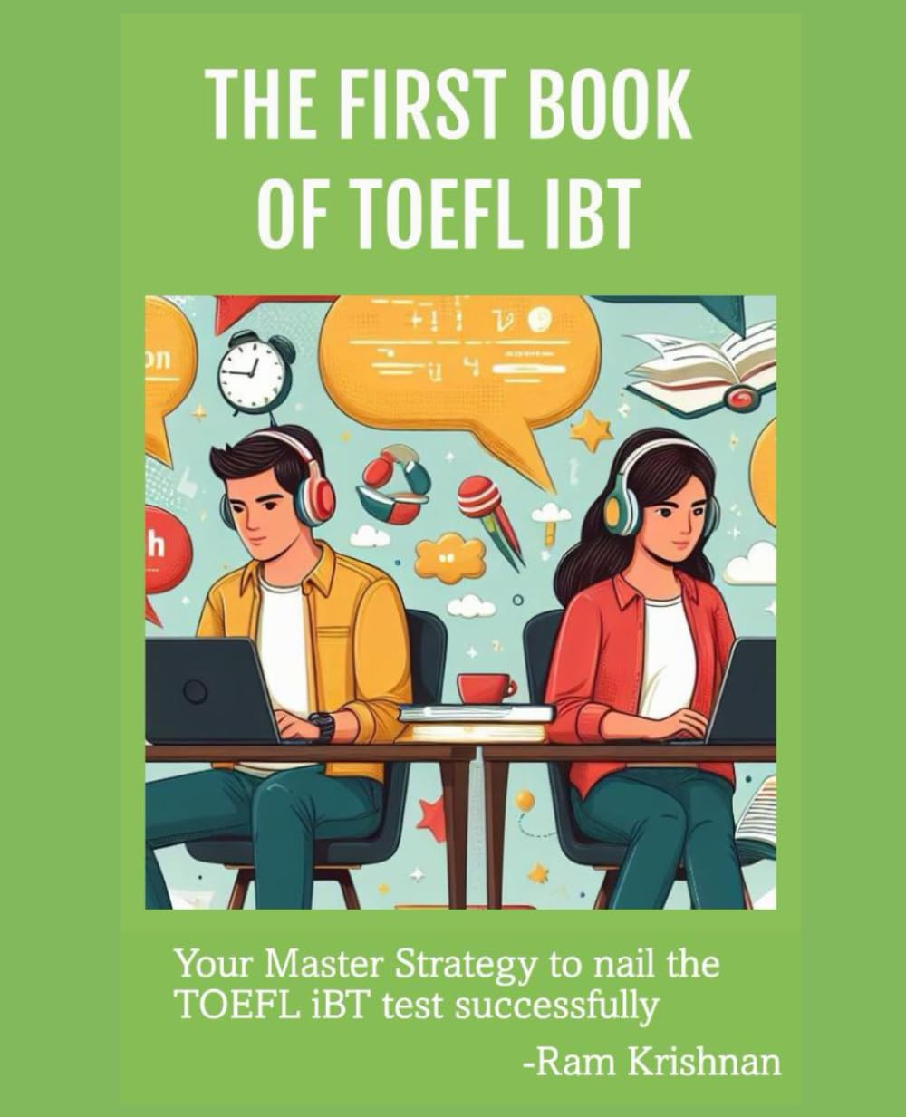 The FIRST Book of TOEFL iBT: Your master strategy to nail the TOEFL iBT test successfully Leisure, Home & Garden
