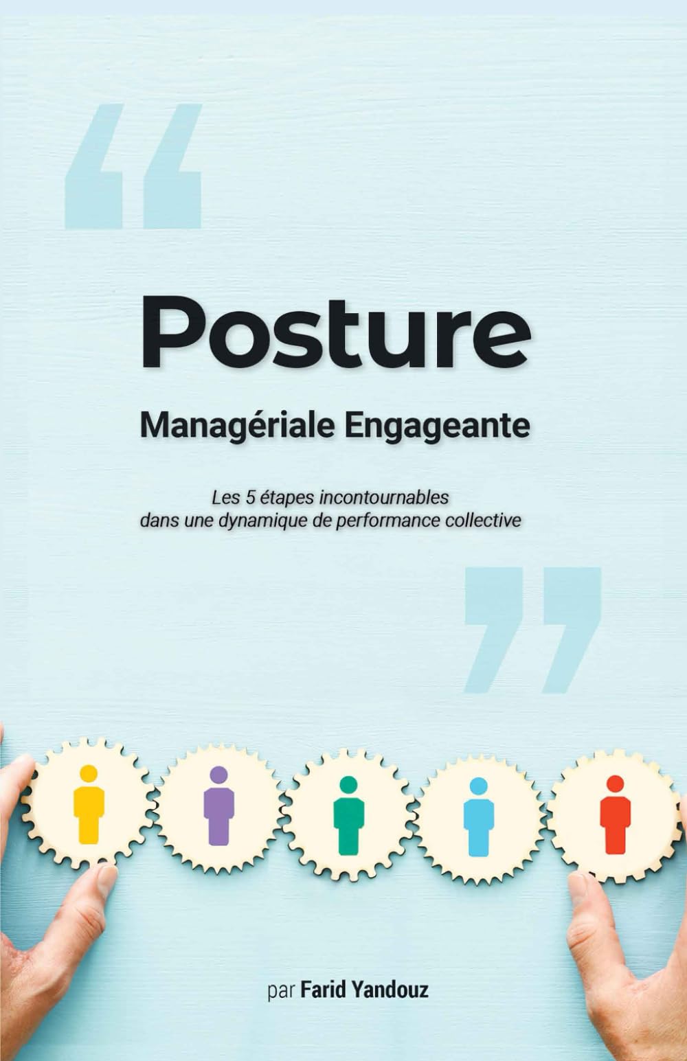 La Posture Managériale Engageante: Les 5 étapes incontournables dans une dynamique de performance collective ! book