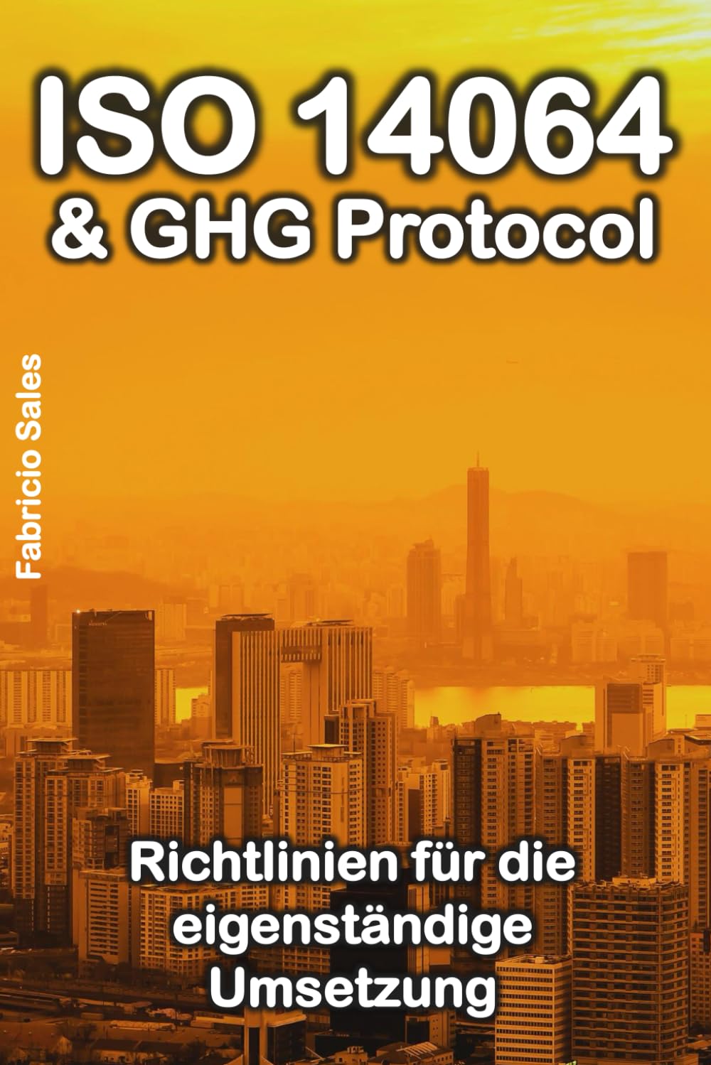 ISO 14064 & GHG Protocol: Richtlinien für die eigenständige Umsetzung Business, Finance & Career