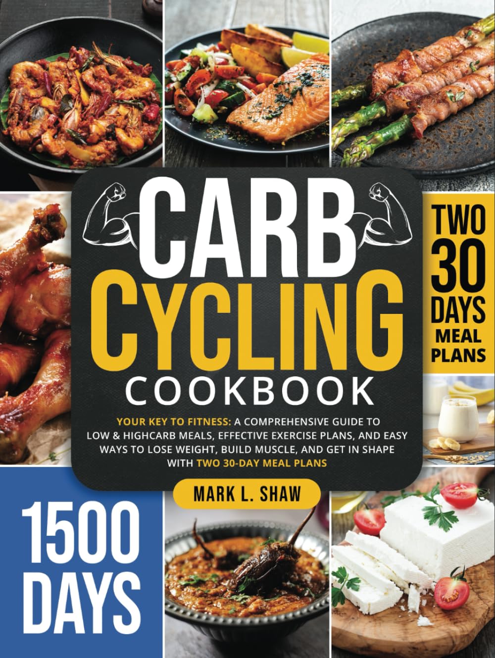 CARB CYCLING COOKBOOK: Your Key to Fitness: A Complete Guide to Low & High Carb Meals, Effective Exercise Plans, and Easy Ways to Lose Weight, Build Muscle, and Get in Shape with Two 30-Day Meal Plans Health, Nutrition & Fitness