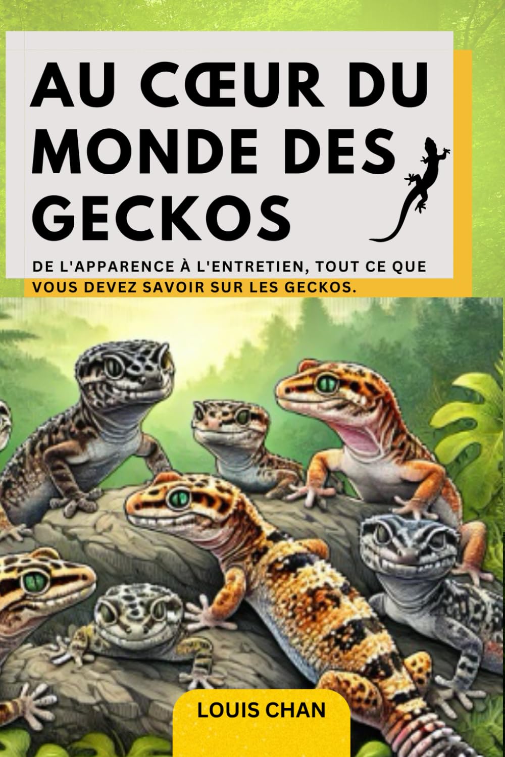 Au Cœur du Monde des Geckos: De l'Apparence à l'Entretien, Tout ce que Vous Devez Savoir sur les geckos. ( tout les geckos y compris le gecko à crête livre / gecko léopard livre book