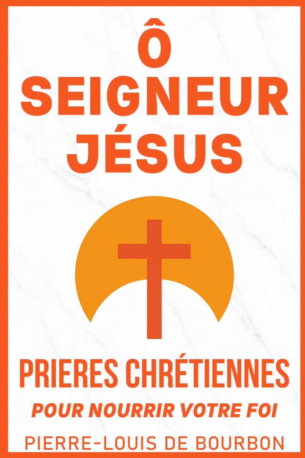 Ô Seigneur Jésus Prie avec le Seigneur: Livre de prières à la gloire de Jésus book