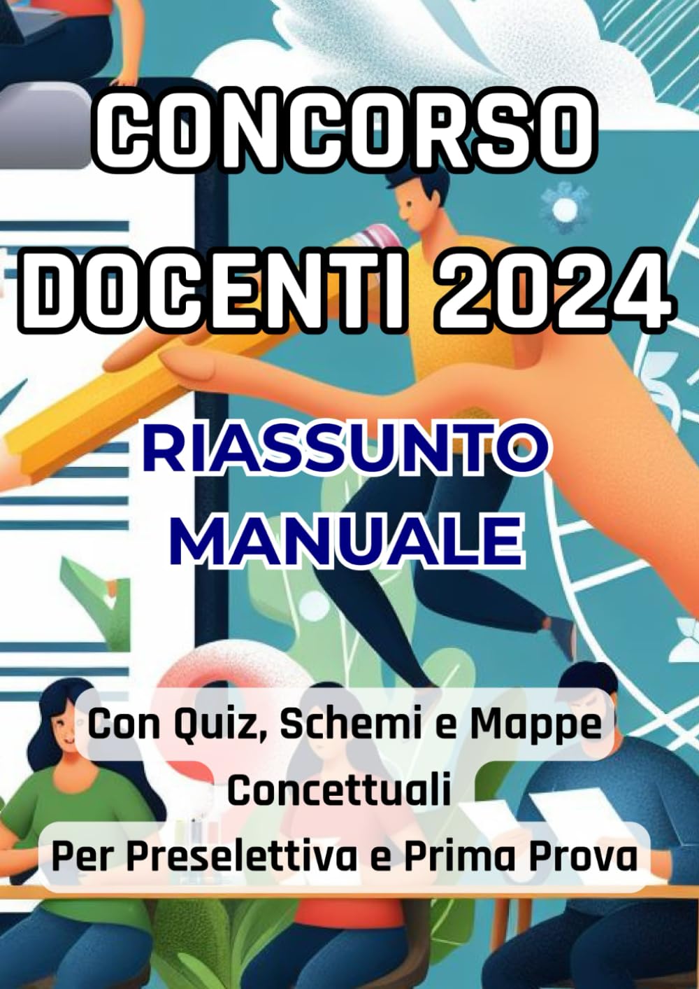 Riassunto Concorso Scuola 2024: Manuale Docenti infanzia, primaria e secondaria per Preselettiva e Prima Prova, con Quiz e Schemi: Sintesi di ... Educative, Inglese e Competenze Digitali book