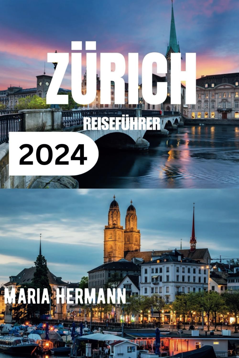 ZÜRICH REISEFÜHRER 2024: Das komplette Zürcher Taschenbuch: Das komplette Zrcher Taschenbuch Leisure, Home & Garden