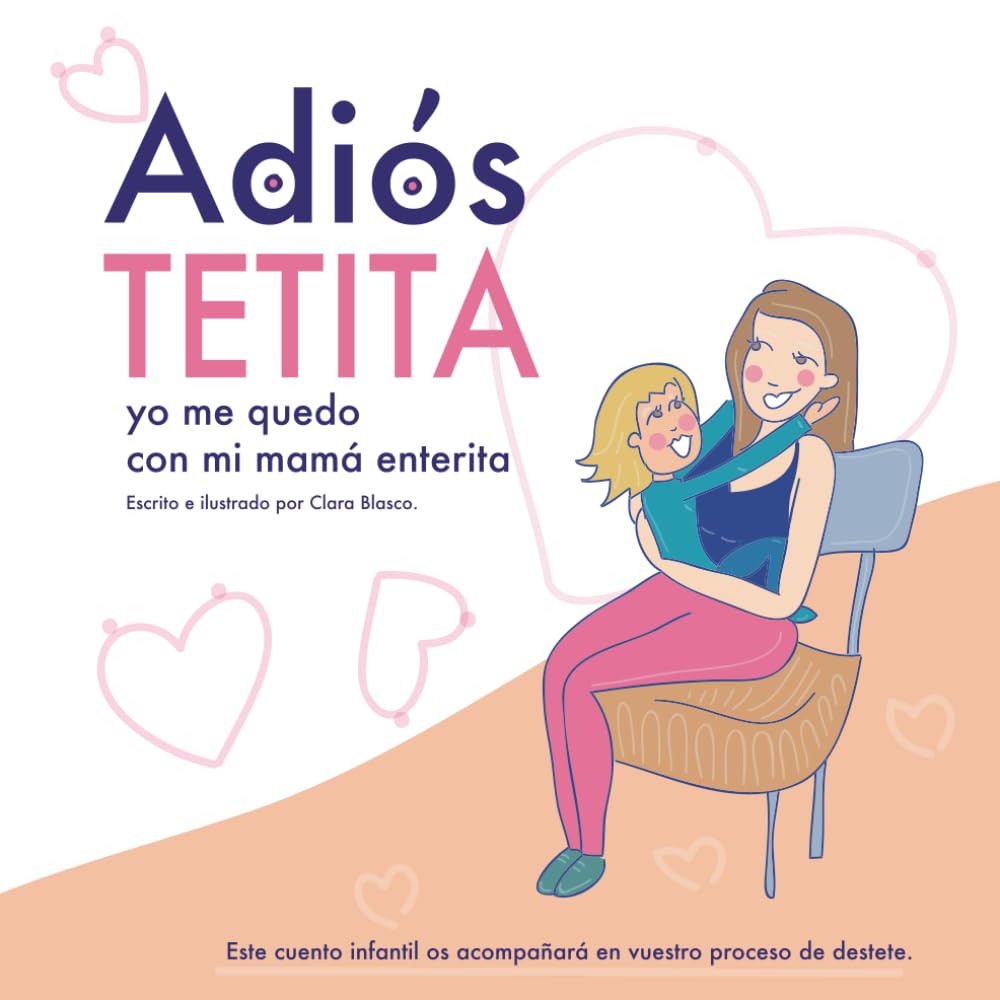 Adiós tetita, yo me quedo con mi mamá enterita.: Destete respetuoso book