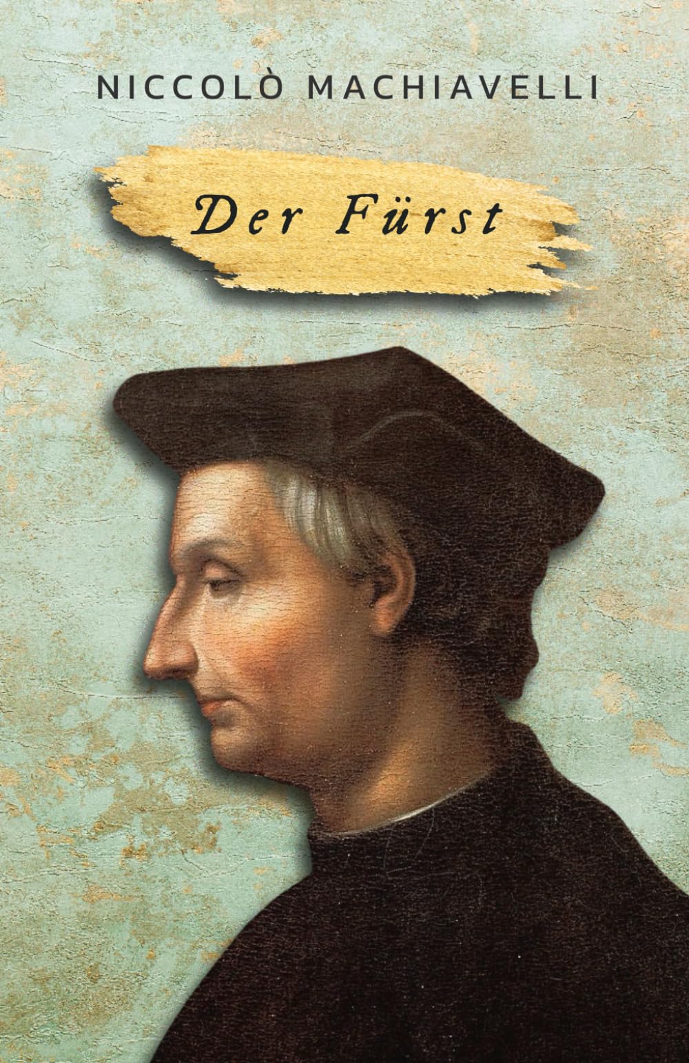 Niccolò Machiavelli - Der Fürst / alle Kapitel enthalten: Il Principe Philosophy