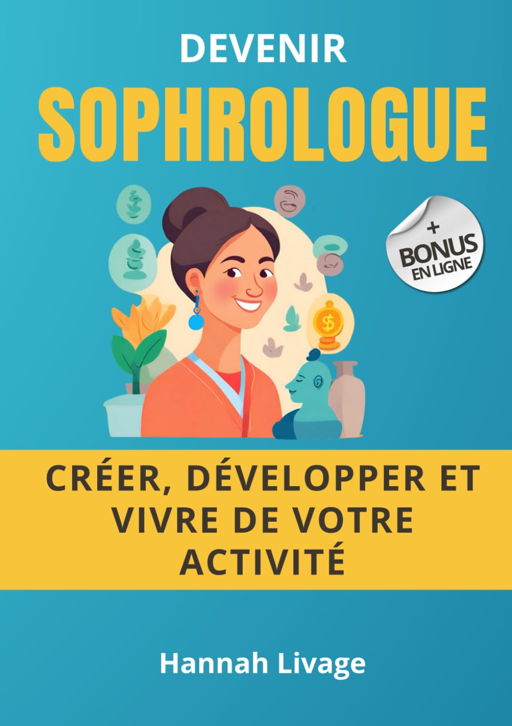 Devenir Sophrologue : Guide complet pour réussir votre installation et vivre de votre activité (Devenir praticien du bien-être) Business, Finance & Career