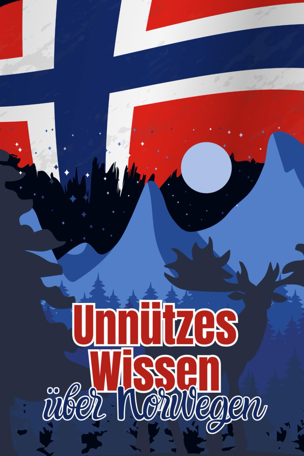 Unnützes Wissen über Norwegen: Erstaunliche Fakten rund um Politik, Gesellschaft, Wirtschaft und Kultur Norwegens Politics & History